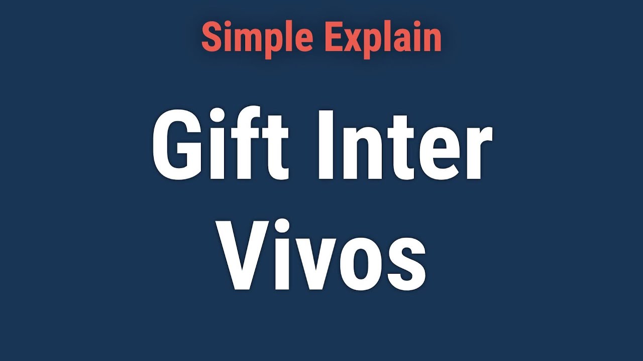 Gift Inter Vivos: What it is, How it Works, Example