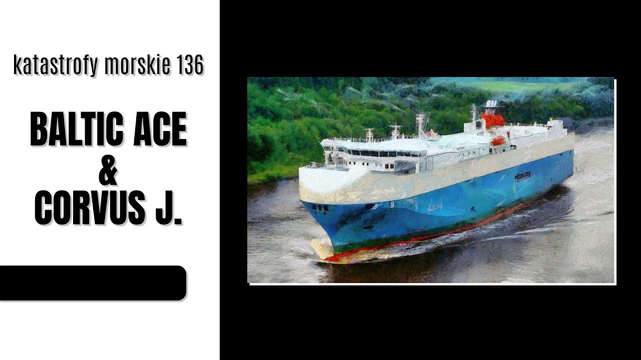 Katastrofy morskie. Baltic Ace & Corvus J.