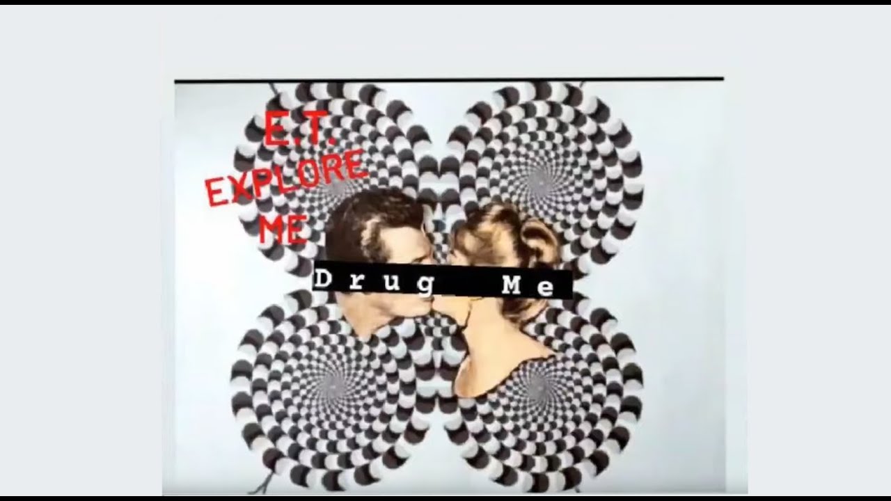 E.T. Explore Me - Drug Me