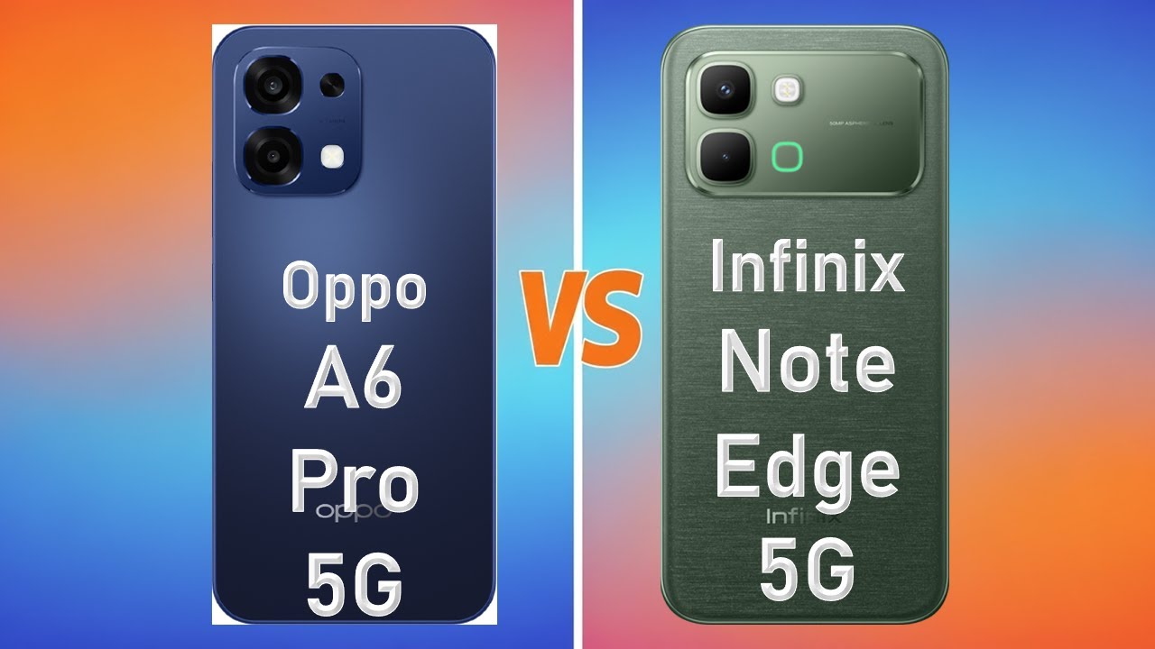 Oppo A6 Pro 5G vs Infinix Note Edge 5G