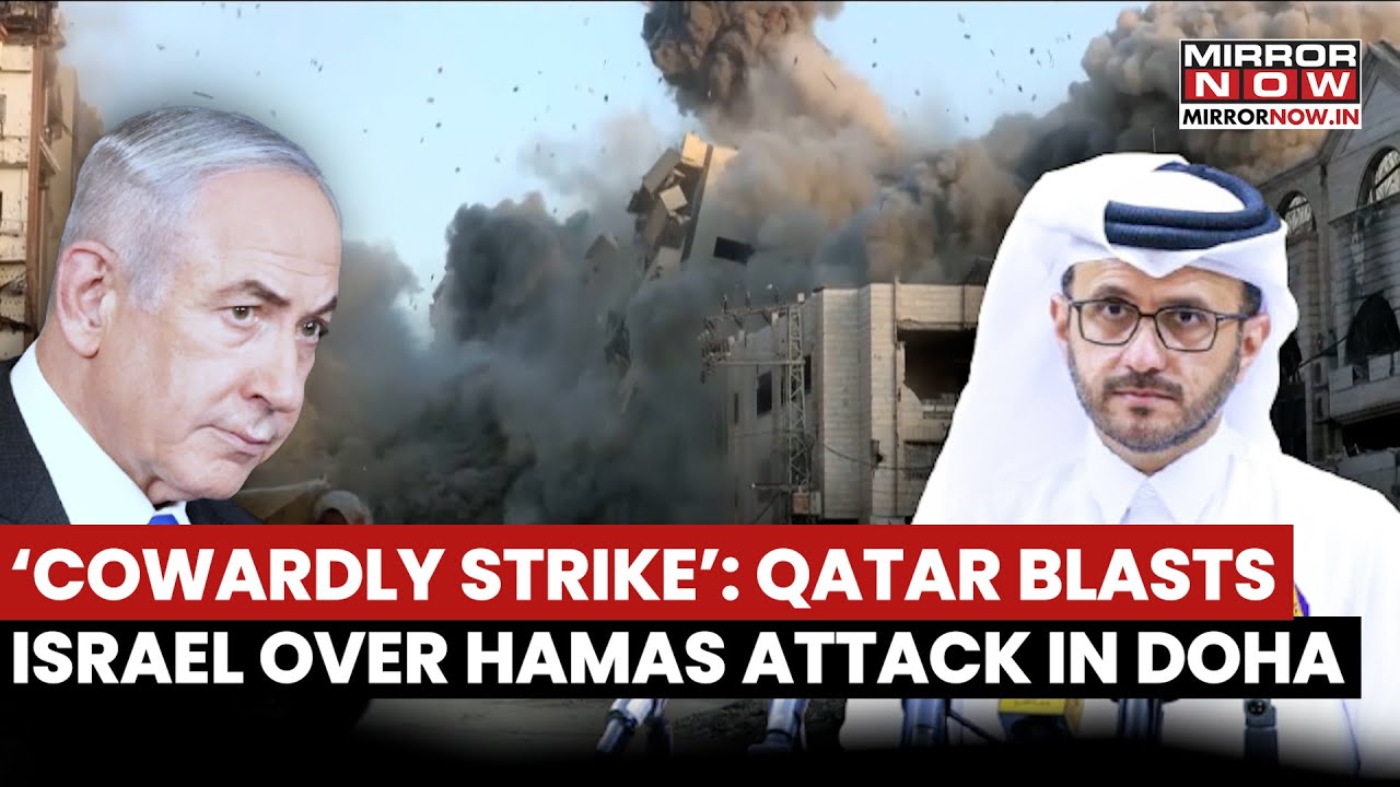 Qatar Reacts Sharply As Israel Targets Hamas Senior Leadership In Doha, Calls The Attack 'Cowardly'
