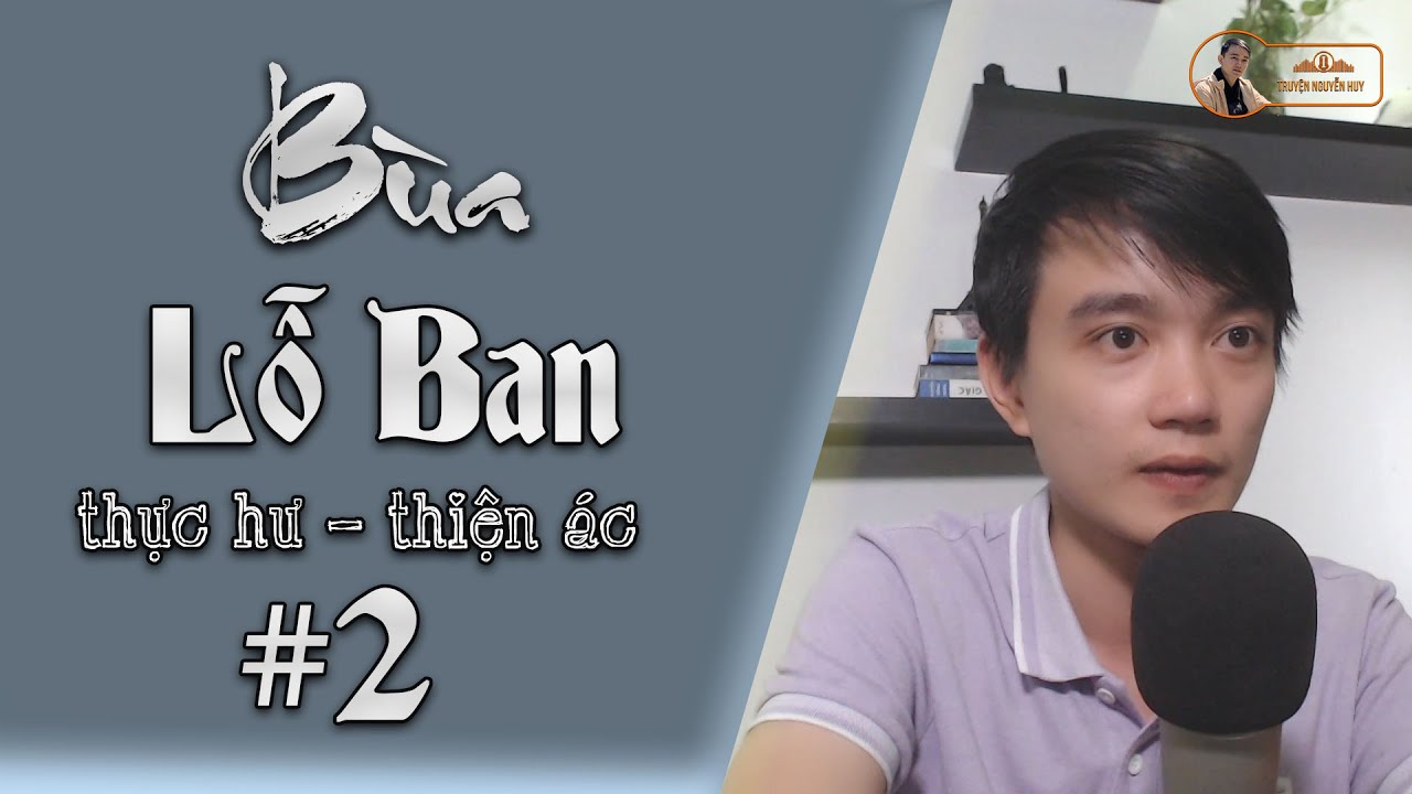 # P2- BÙA LỖ BAN - Thực Hư Thiện Ác | Truyện tâm linh Nam Bộ | Nguyễn Huy