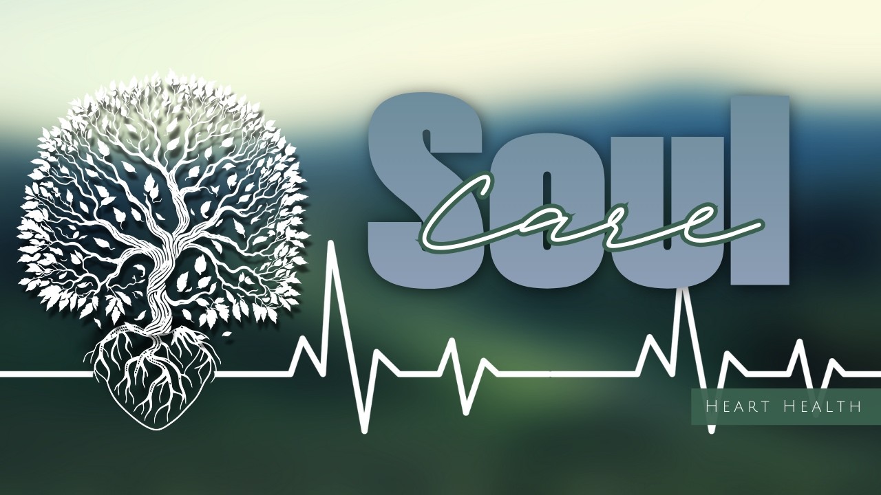 Soul Care: Heart Health - Pastors Paul and Laurie Andrews
