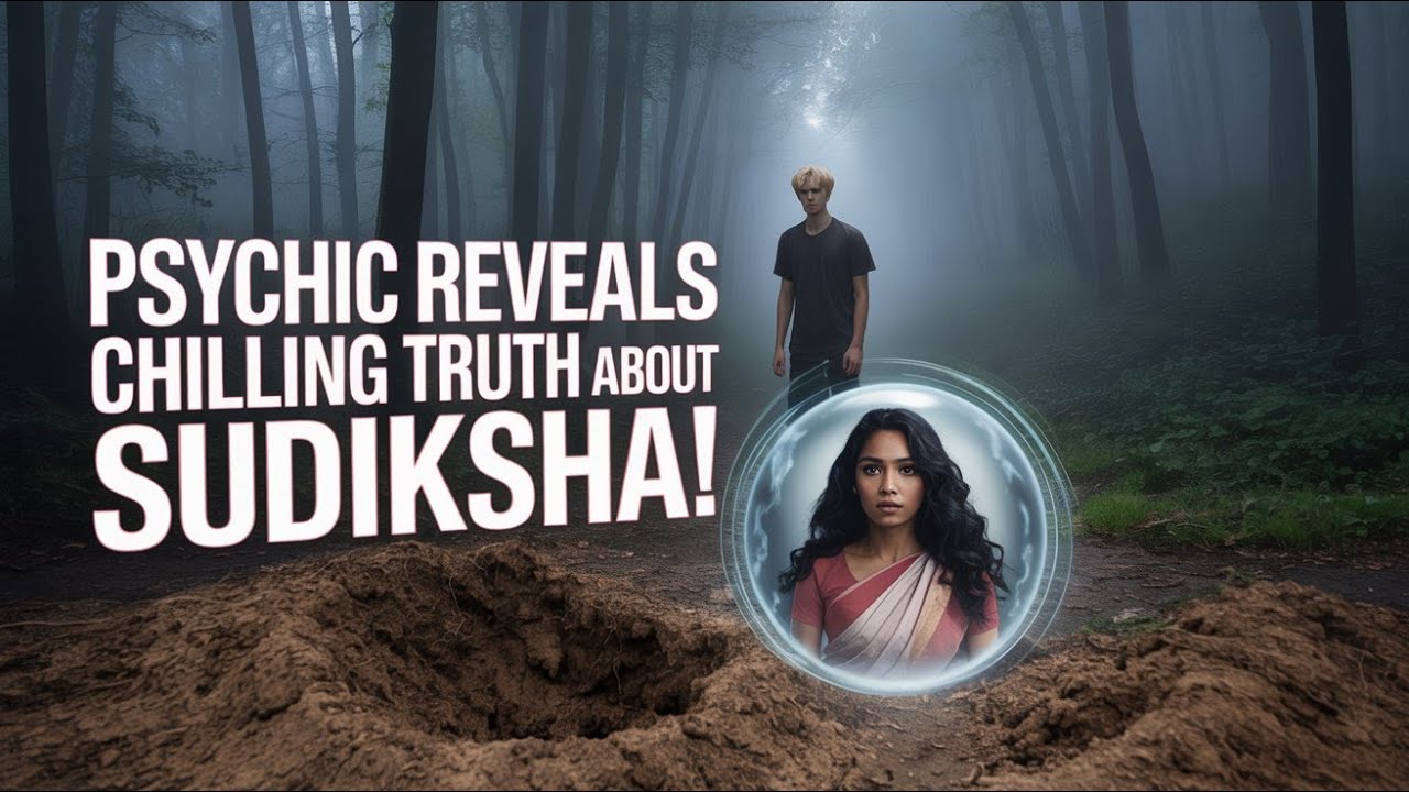 A PSYCHIC REVEALS DISTURBING DETAILS IN SUDIKSHA'S DISAPPEARANCE