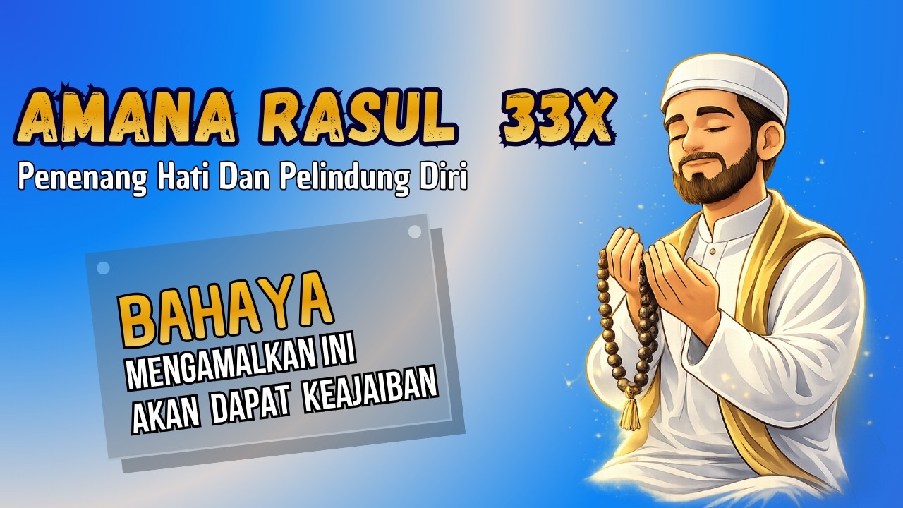 Penenang Hati & Pelindung Diri | AMANA RASUL 33X – Penutup Al-Baqarah