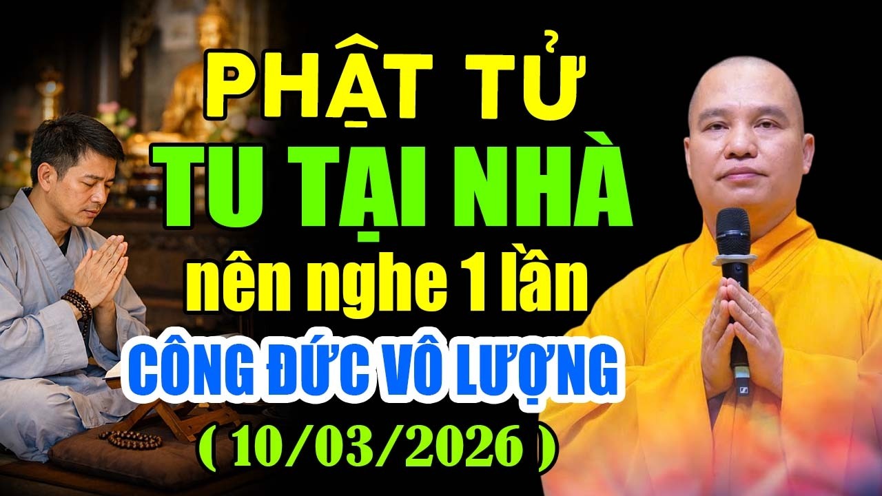 PHẬT TỬ TU TẠI NHÀ NÊN NGHE 1 LẦN CÔNG ĐỨC VÔ LƯƠNG 10 .03 .2026 | Thầy Thích Đạo Thịnh