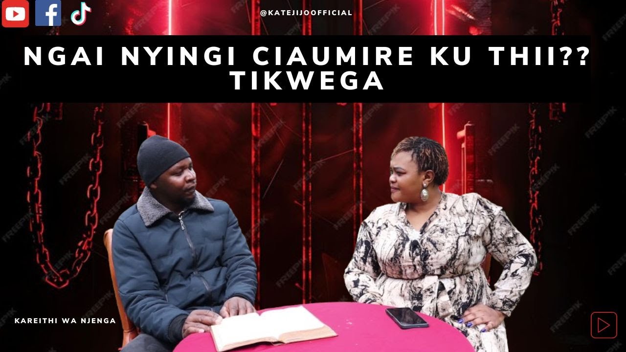 Ngai nyingĩ ciaumire ku thĩ? Tikwega - Kate jijo and Kariithi wa Njenga