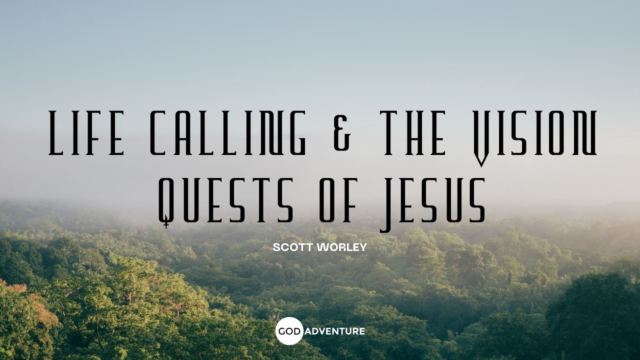GA Weekly Sermon - Life Calling & The Vision Quests of Jesus - Scott Worley