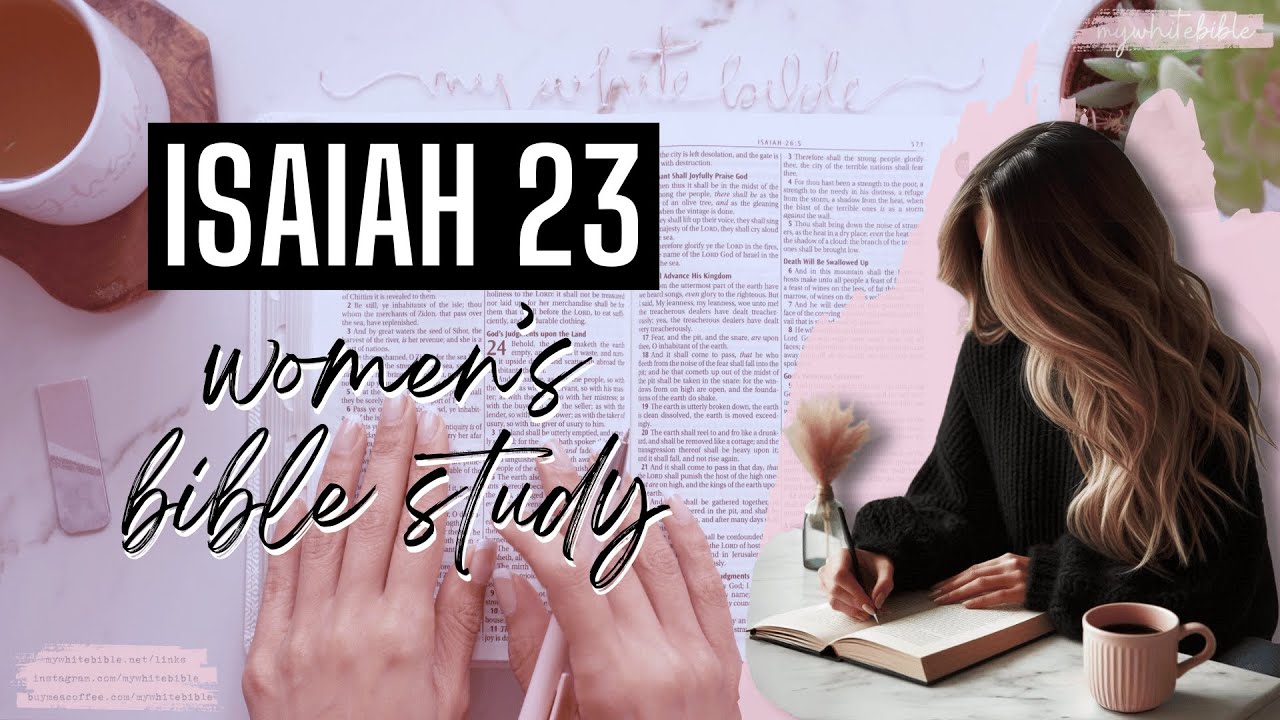 Women's Bible Study of Isaiah 23 | YAH will take the wealth of the wicked and give it to His Kingdom