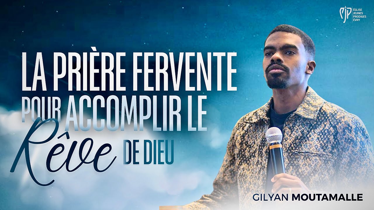 LA PRIÈRE FERVENTE POUR ACCOMPLIR LE RÊVE DE DIEU - GILYAN MOUTAMALLE 