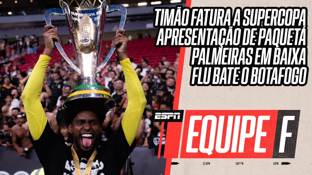 CORINTHIANS CAMPEÃO DA SUPERCOPA | PAQUETÁ APRESENTADO NO FLAMENGO | PALMEIRAS MAL | EQUIPE F