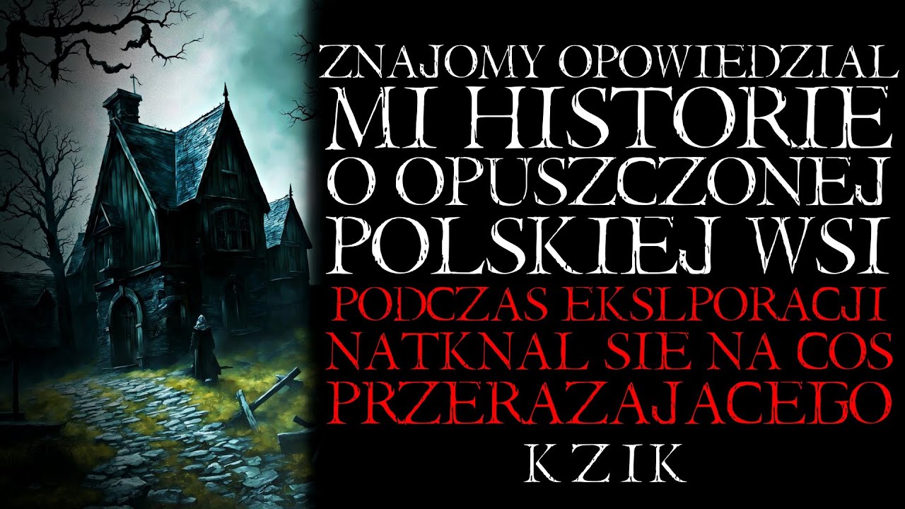 Znajomy Opowiedział Mi Historię o Opuszczonej Polskiej Wsi. Natknął Się Tam na Coś Przerażającego..