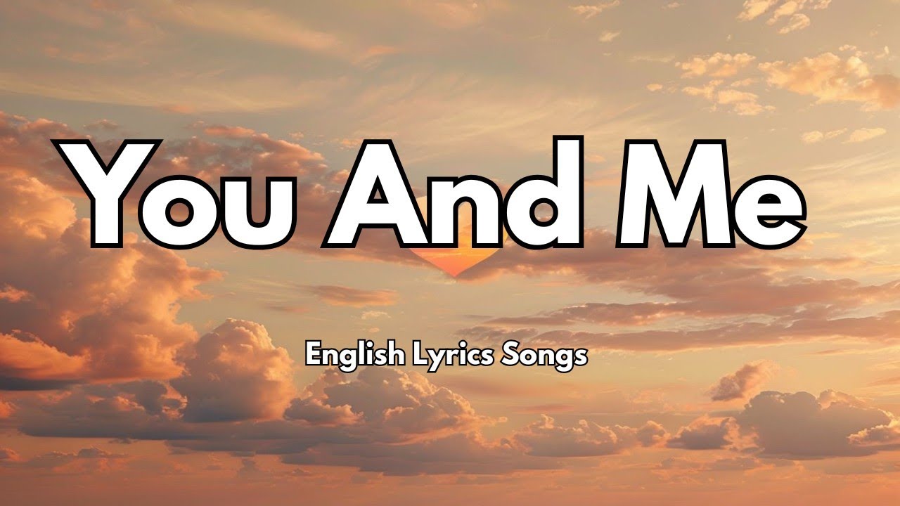 You And Me💋(Lyrics) New Best Love Romantic English Songs 2025