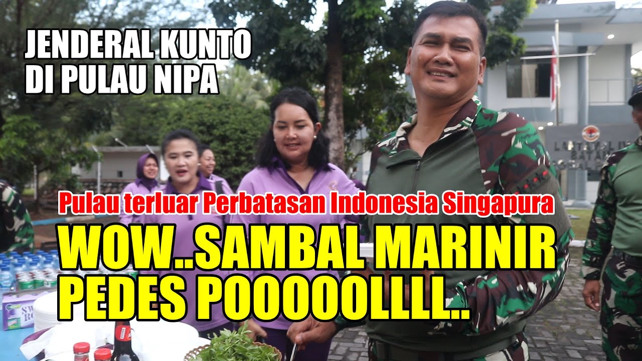 SUKA MOMENT INI JENDERAL KUNTO MAKAN BARENG PASUKAN MARINIR  PULAU NIPA PERBATASAN SINGAPURA