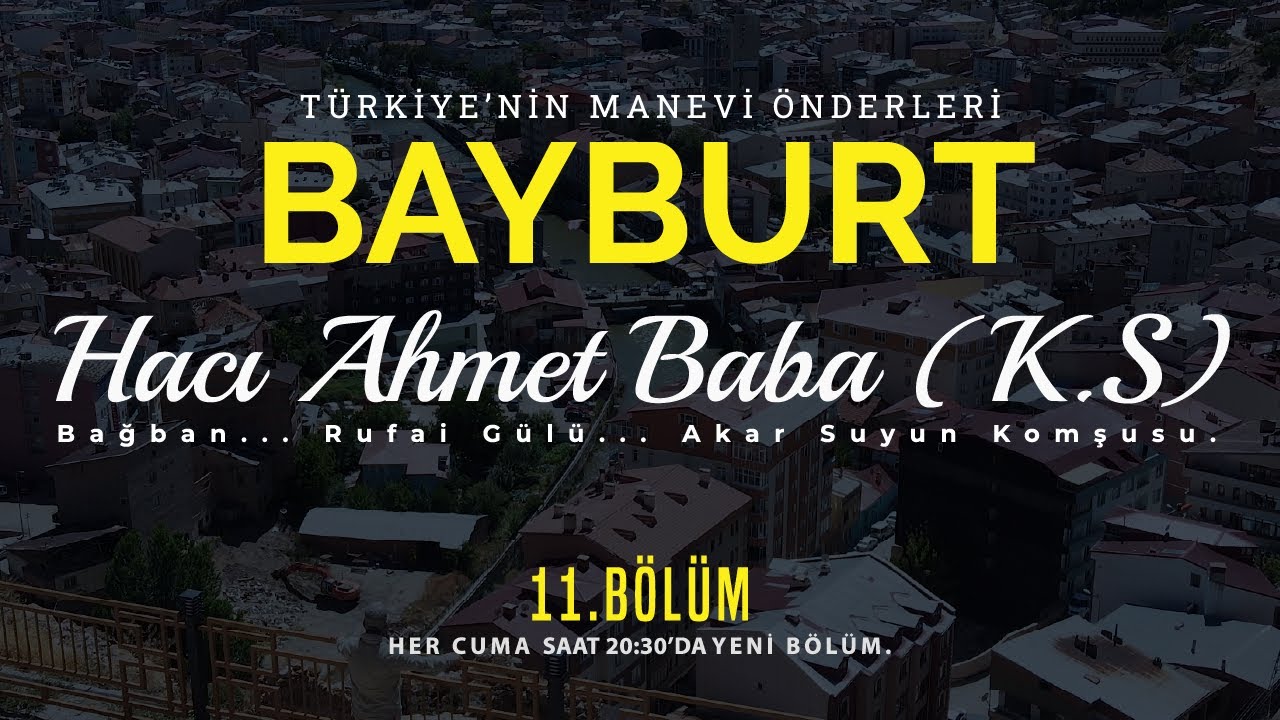 11.BÖLÜM Türkiye'nin Manevi Önderleri - Bayburt:  Kaleardılı Hacı Ahmet Baba