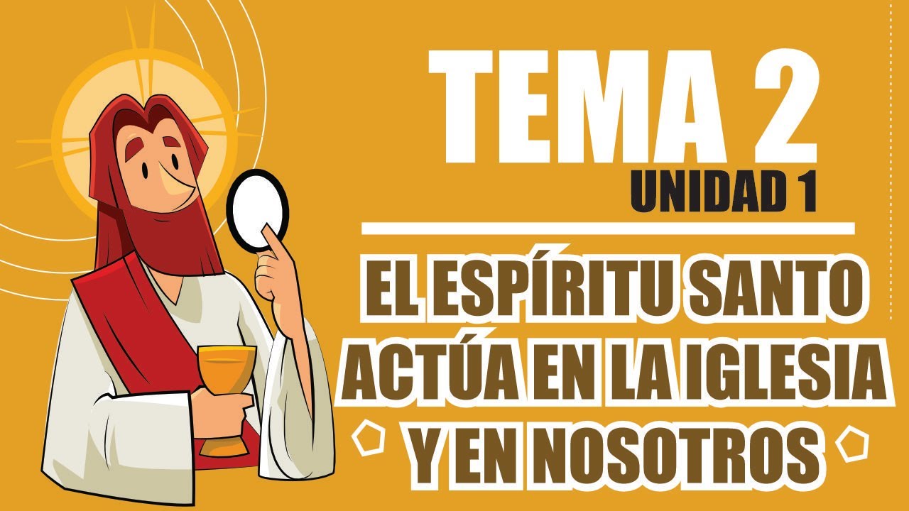 LIBRO 3, UNIDAD 1, TEMA 2, EL ESPÍRITU SANTO ACTÚA EN LA IGLESIA Y EN NOSOTROS
