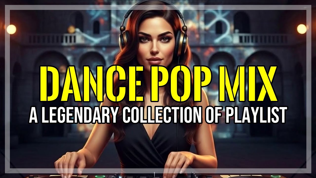 A Legendary DANCE POP MIX Playlist that will make you want to dance no matter where you are 🎶💃