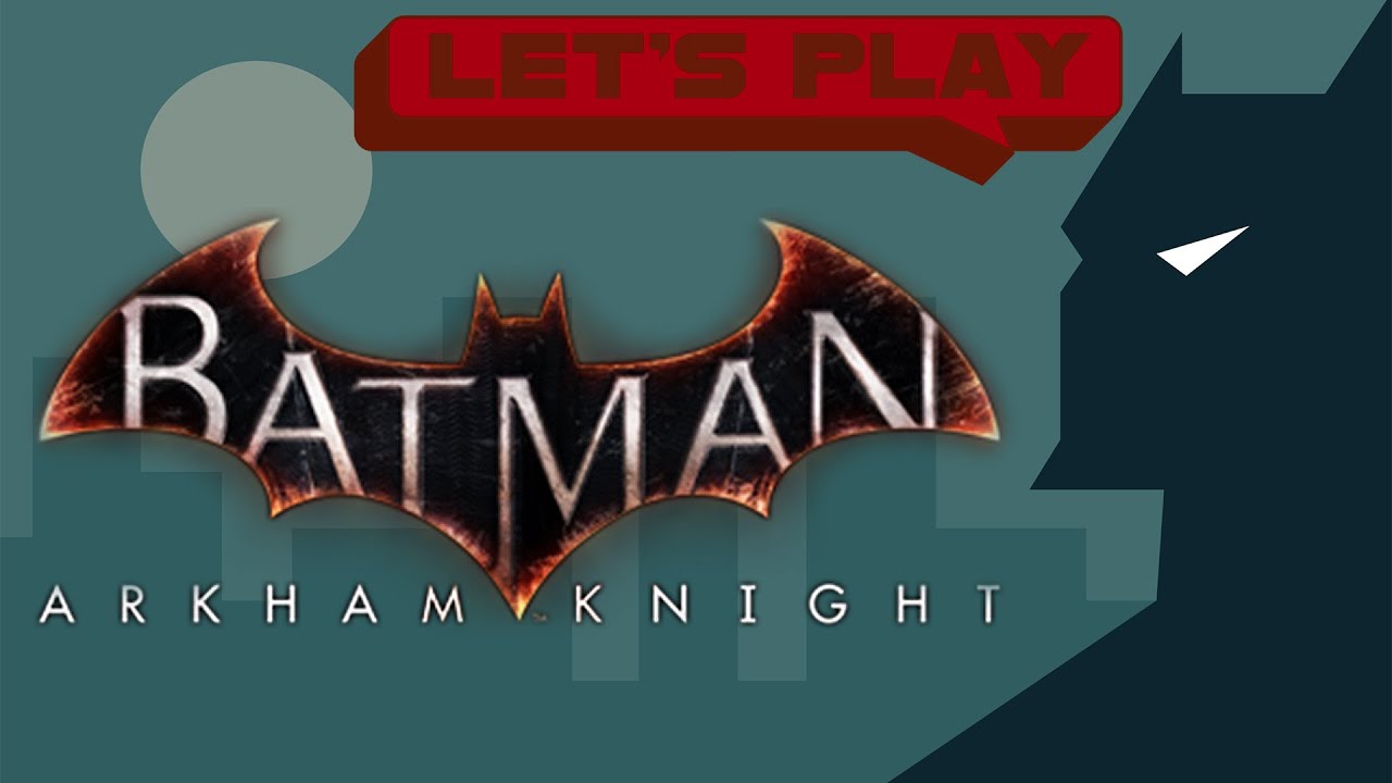 Let's Play | Batman: Arkham Knight! -- 