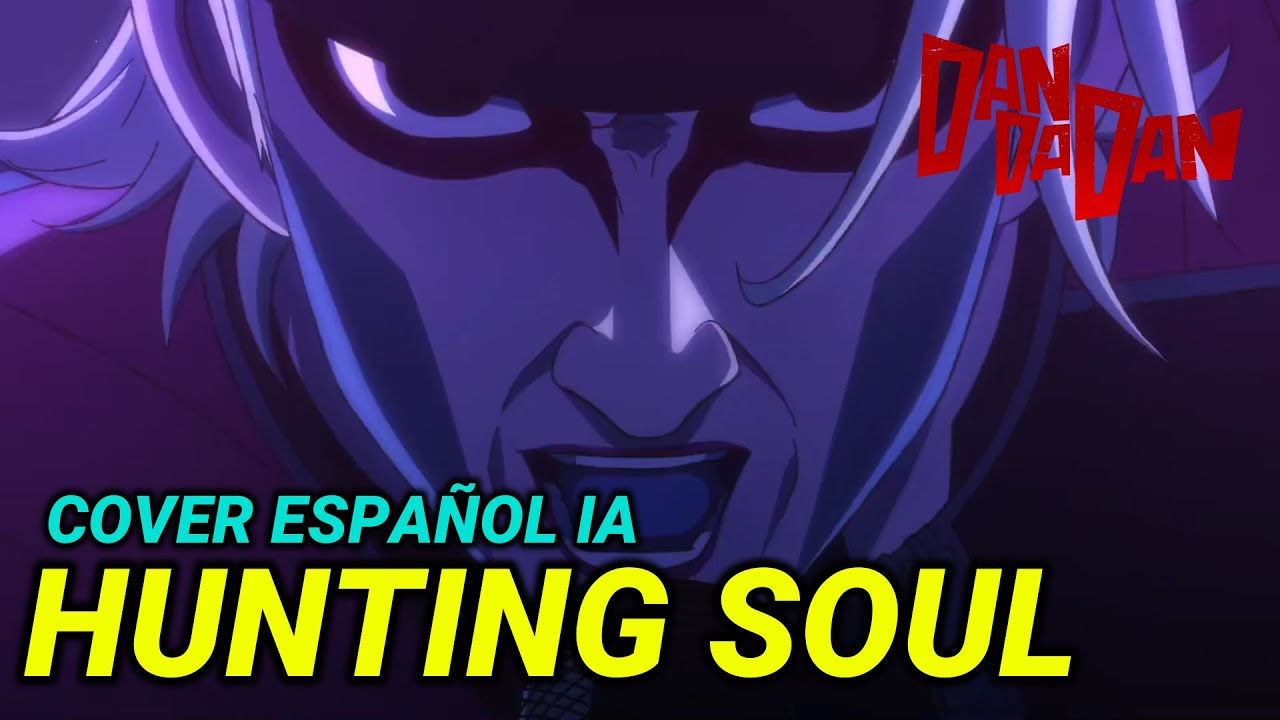 HUNTING SOUL - DANDADAN [HAYASii] (COVER ESPAÑOL IA)