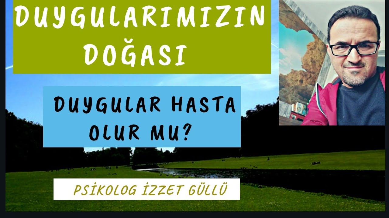 Duygularımızın Doğası & Duygular Hasta Olur Mu