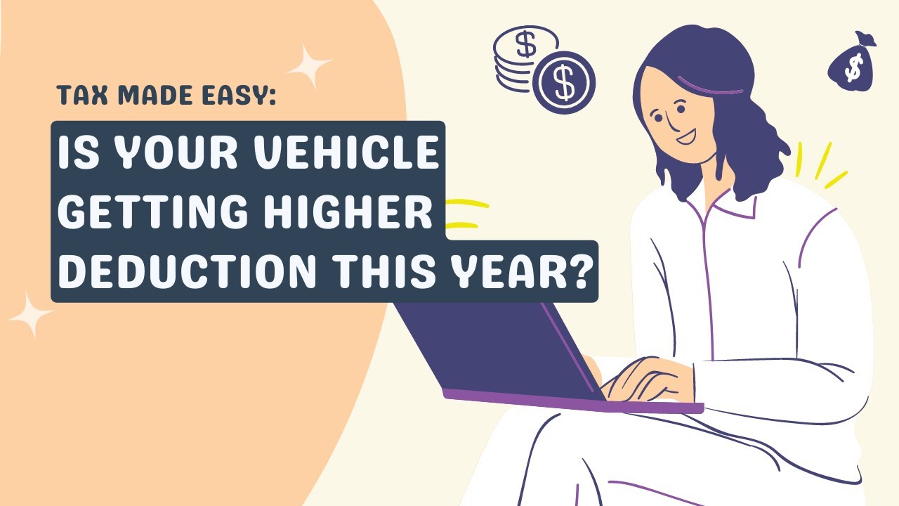 Tax Made Easy - Is Your Vehicle Getting Higher Deduction This Year?