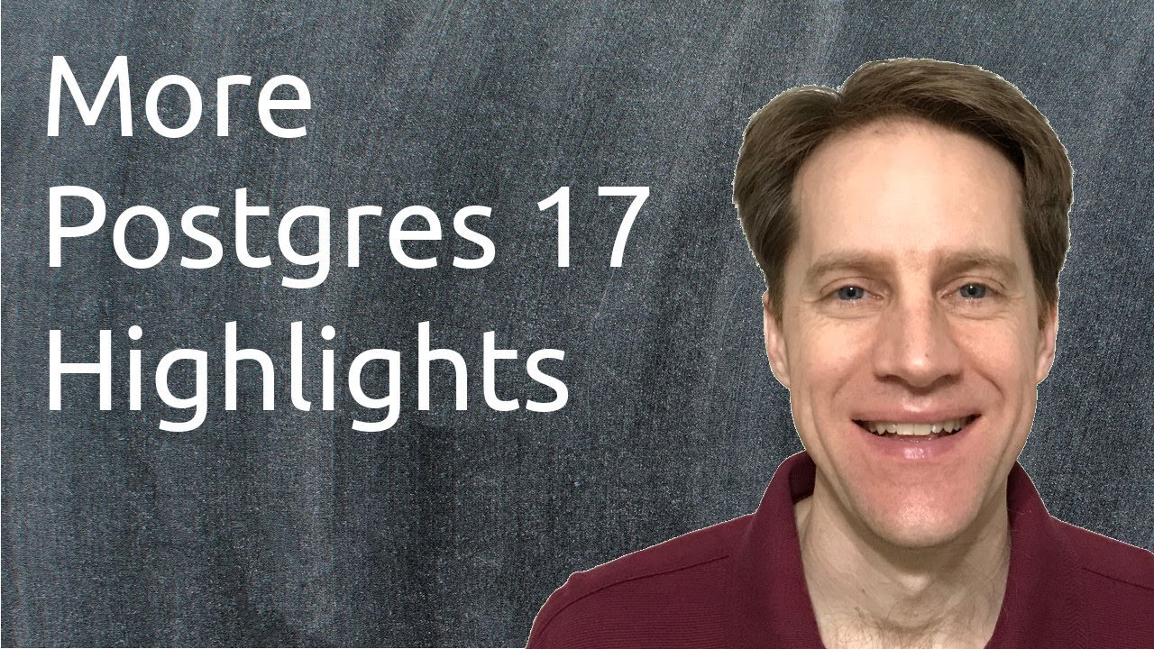 More Postgres 17 Highlights | Scaling Postgres 336