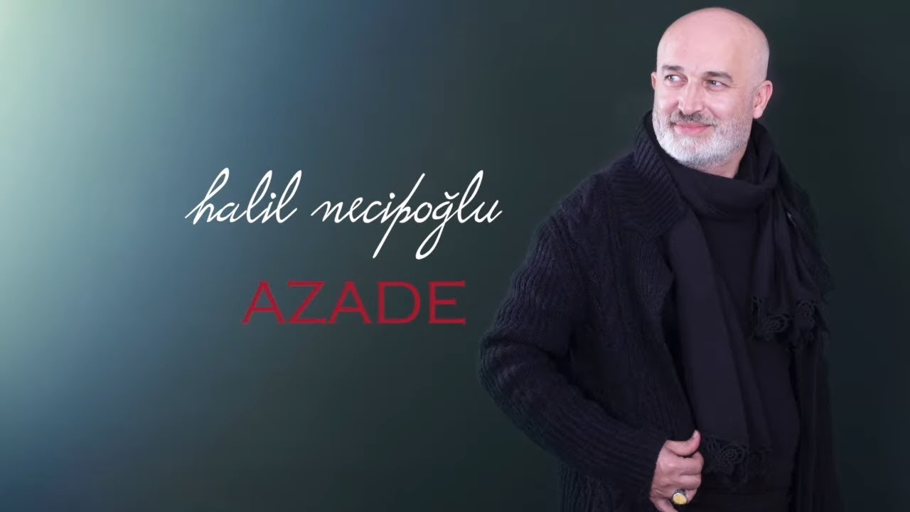 Halil Necipoğlu - Azade