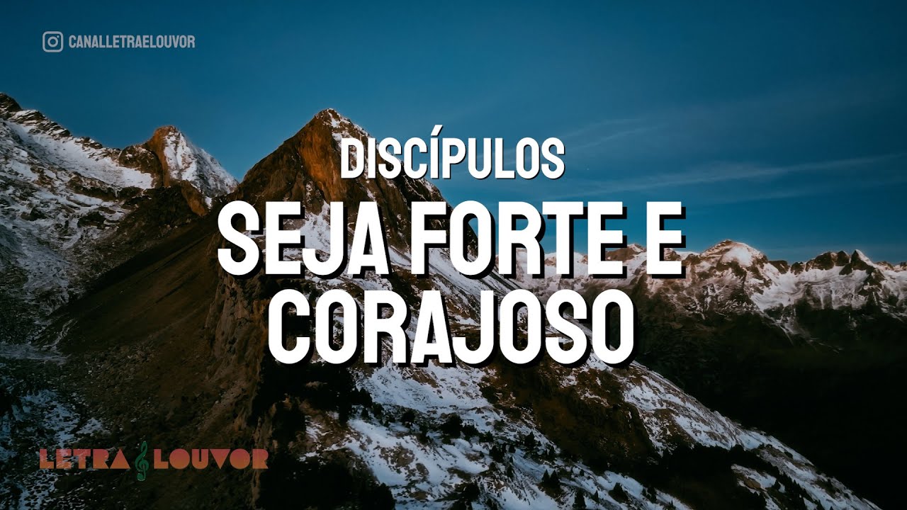 Seja Forte e Corajoso | Discípulos