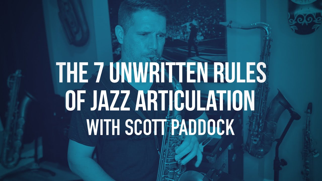 The 7 Unwritten Rules Of Jazz Articulation featuring Scott Paddock