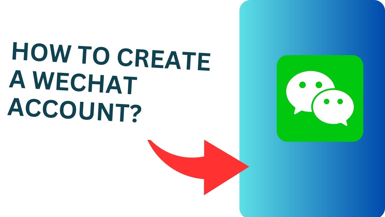 How to Create a Wechat Account? WeChat Sign Up Tutorial