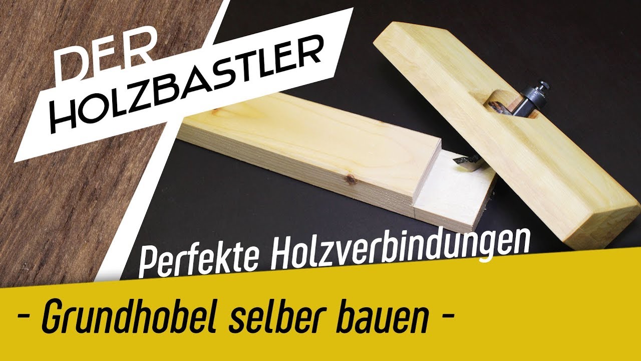 PERFEKTE Holzverbindungen - GRUNDHOBEL selber bauen