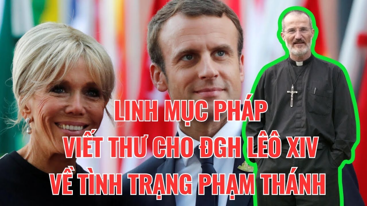 Đệ Nhất Phu Nhân Nước Pháp Phạm Thánh Tại Nhà Thờ Đức Bà – Linh Mục Pháp Viết Thư Cho ĐGH Lêô XIV