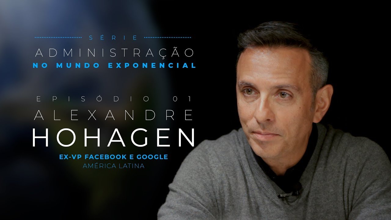 Série Administração no Mundo Exponencial Ep.1 | Alexandre Hohagen