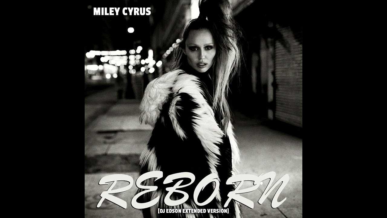 Miley Cyrus - Reborn [DJ Edson Extended Version]