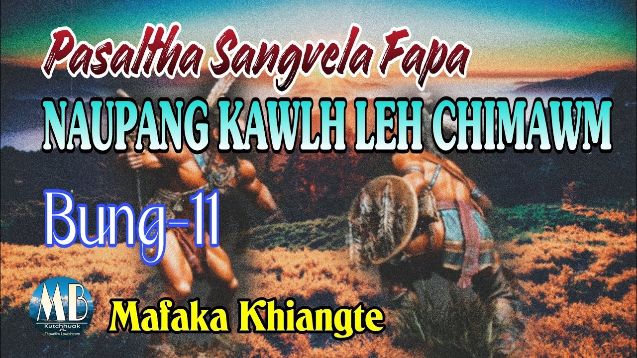 PASALTHA SANGVELA FAPA NAUPANG KAWLH LEH HUAISEN# Bung-11# Mafaka Khiangte