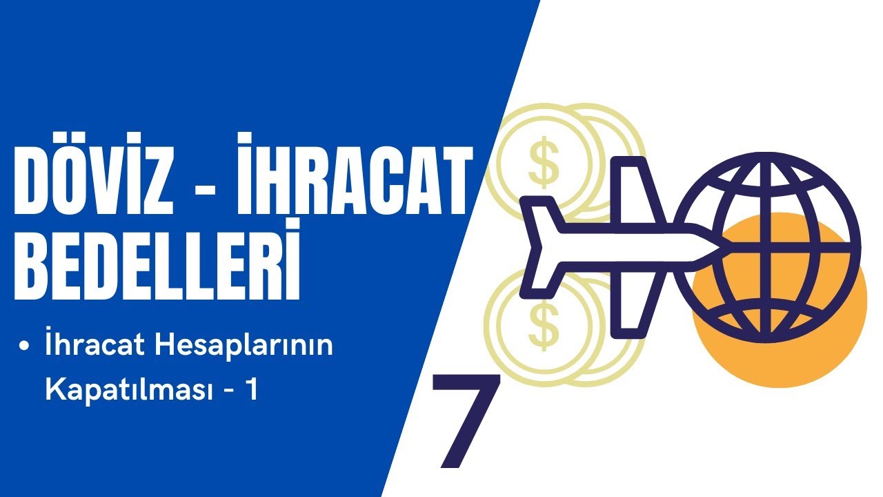 İhracat Hesaplarının Kapatılması 1 - Döviz İhracat Bedelleri 7. Bölüm