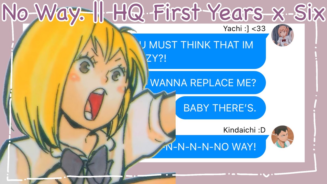 No Way || HQ First Years x SIX || Haikyuu Texts