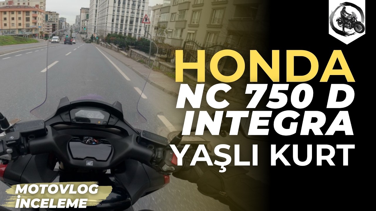 Honda NC 750 D Integra Motovlog İnceleme | Yaşlı Kurt