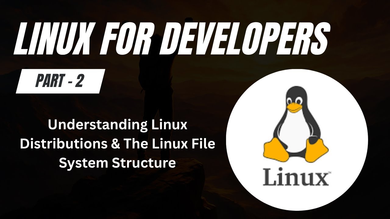 Understanding Linux Distributions & The Linux File System Structure | Linux for Developers (Part 2)