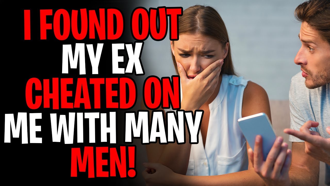 I Found Out My Ex Cheated On Me With MULTIPLE Men (r/relationships)