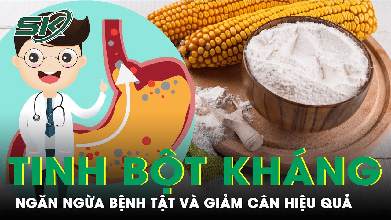 Giảm Cân, Phòng Ngừa Bệnh Tật Nhờ Tinh Bột Kháng | SKĐS