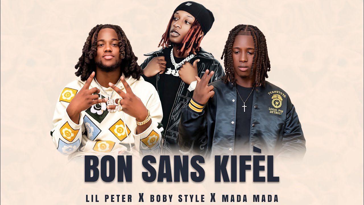 Lil Peter ❌ Boby Style ❌ Mada Mada Bon Sans Kifèl 
