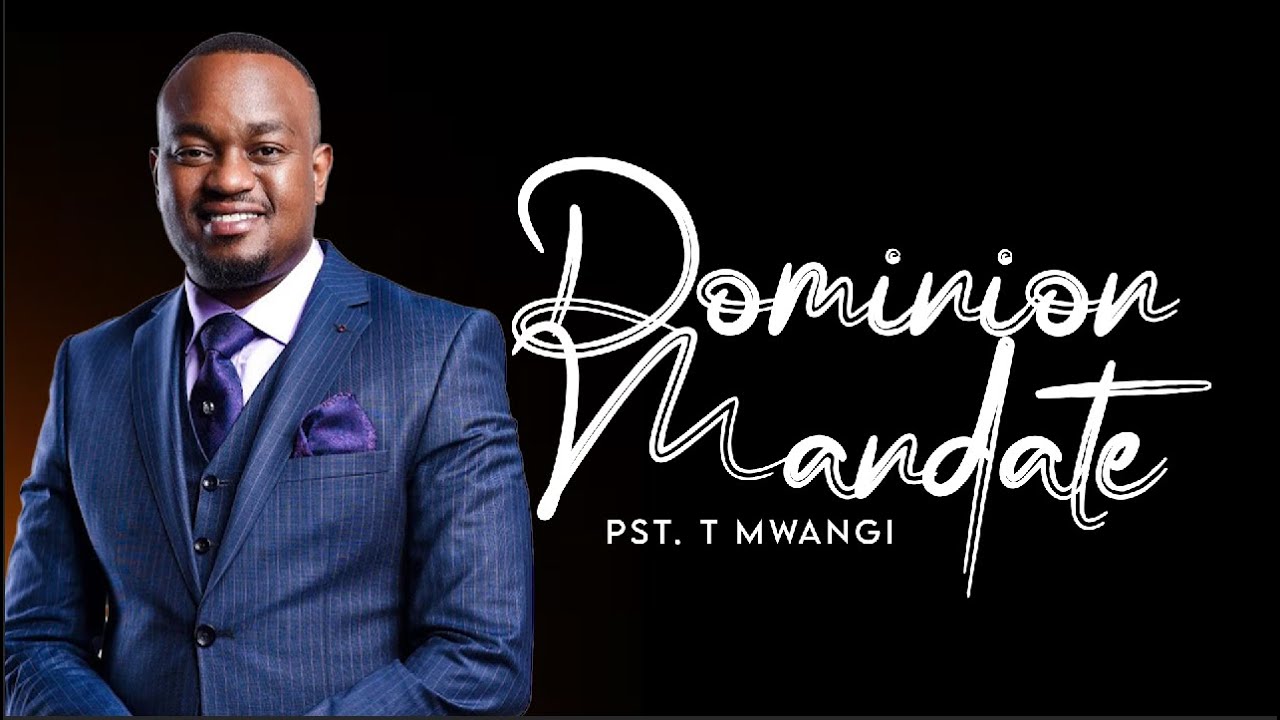 Dominion Mandate || Pst  T Mwangi