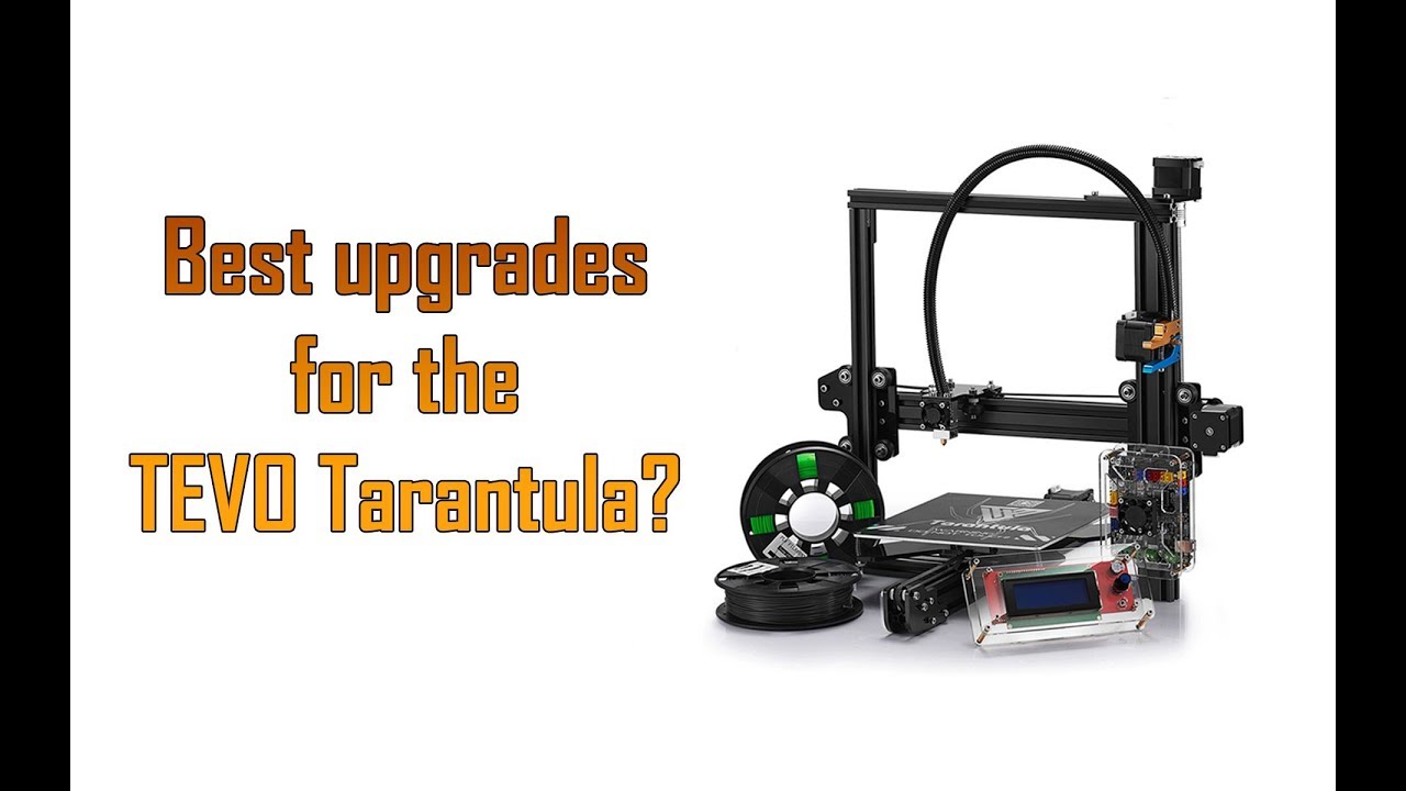 Best Tevo Tarantula Upgrades?
