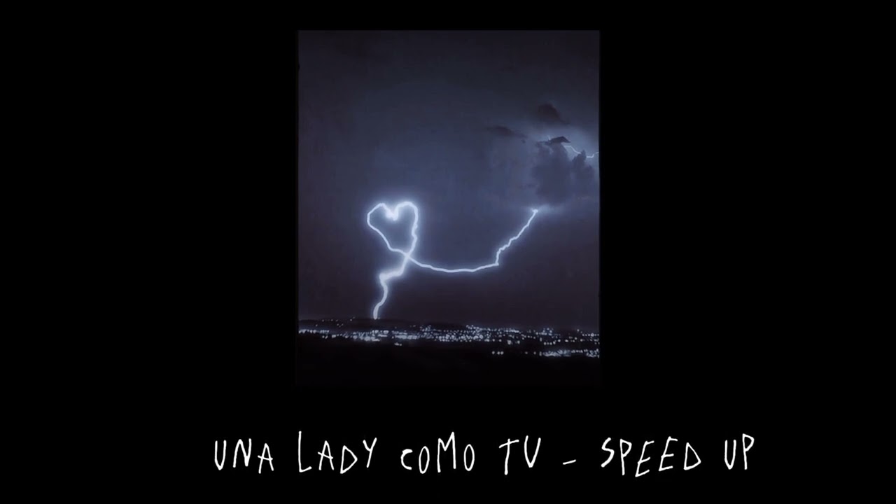 Una lady como tu - (speed up)