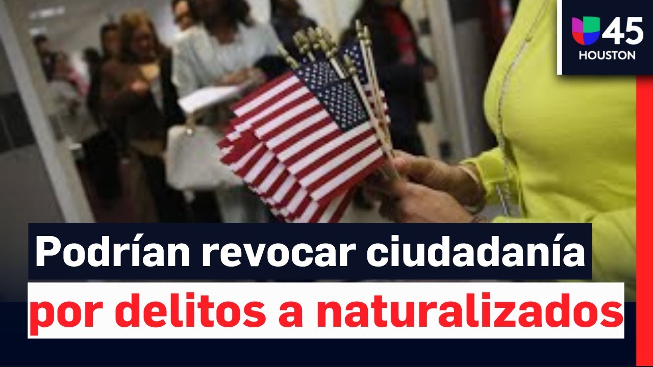 Administraci&oacute;n Trump estudia revocar ciudadan&iacute;a a naturalizados que hayan cometido ciertos delitos