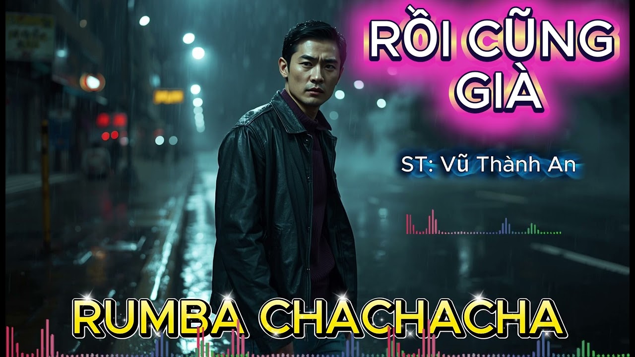 RỒI CŨNG GIÀ || ST : Vũ Thành An .Phong cách RUMBA CHACHACHA .