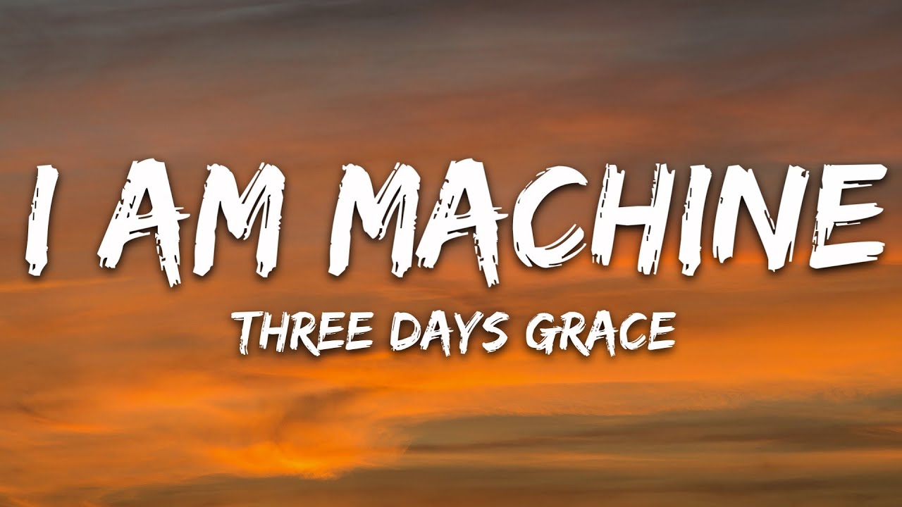 Three Days Grace - I Am Machine (Lyrics)