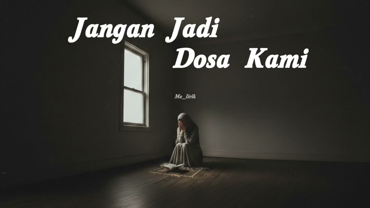 Jangan Jadi Dosa Kami🎼lirik lagu