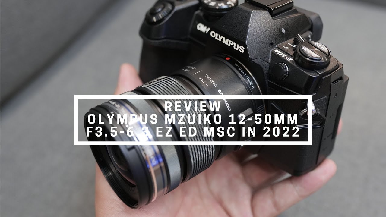[4K] Trải nghiệm ống kính M.Zuiko 12-50mm f3.5-6.3 EZ ED MSC trong năm 2022